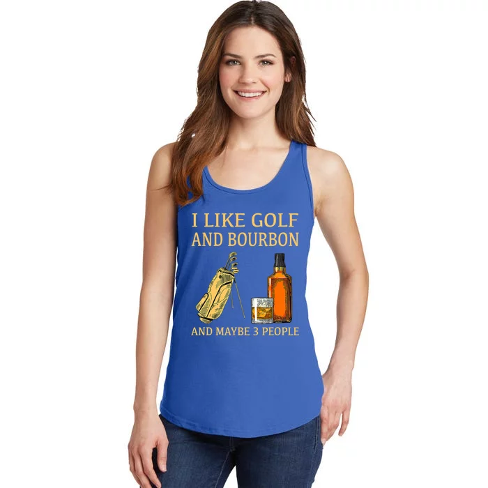 Funny Golf Gift I Like Golf And Bourbon And Maybe 3 People Ladies Essential Tank