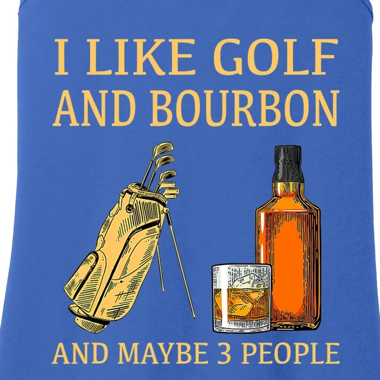 Funny Golf Gift I Like Golf And Bourbon And Maybe 3 People Ladies Essential Tank