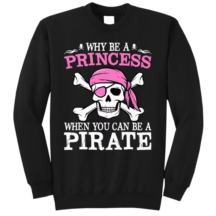 Funny Girl Gifts Why Be A Princess When You Can Be A Pirate Tall Sweatshirt