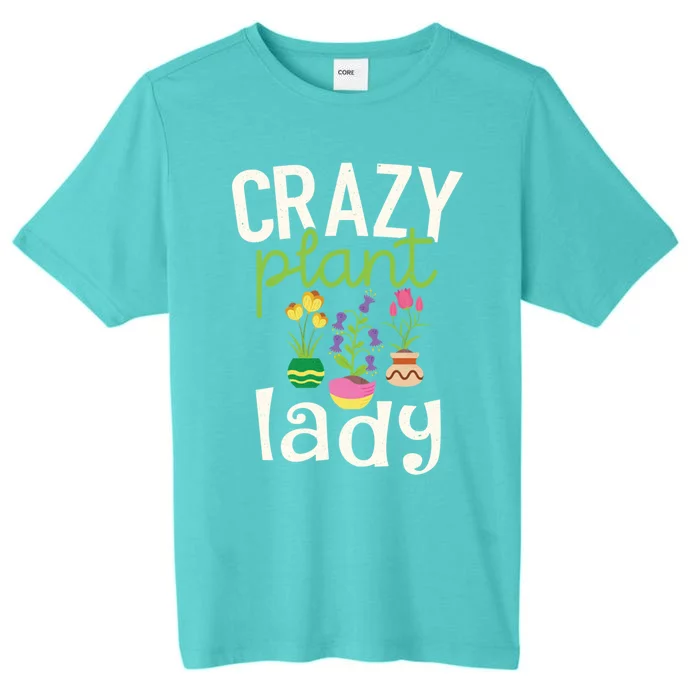 Funny Gardening Gift Crazy Plant Lady Gift ChromaSoft Performance T-Shirt