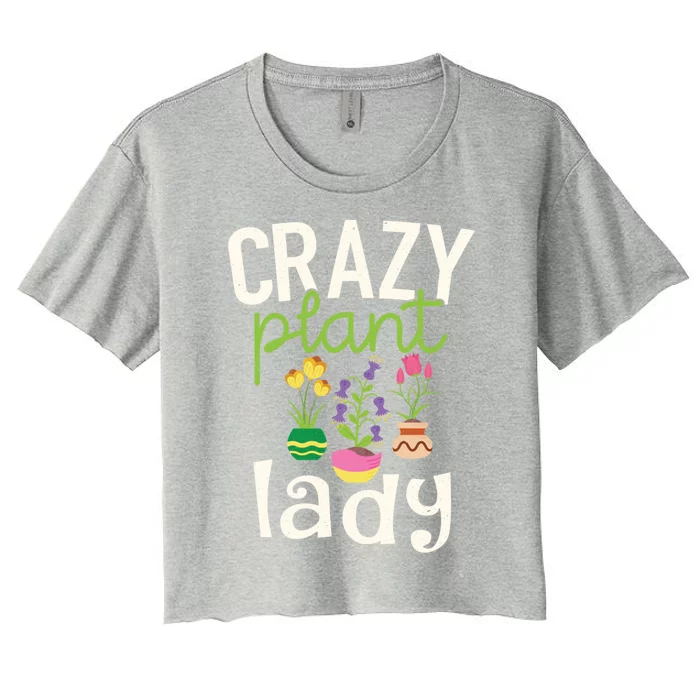 Funny Gardening Gift Crazy Plant Lady Gift Women's Crop Top Tee