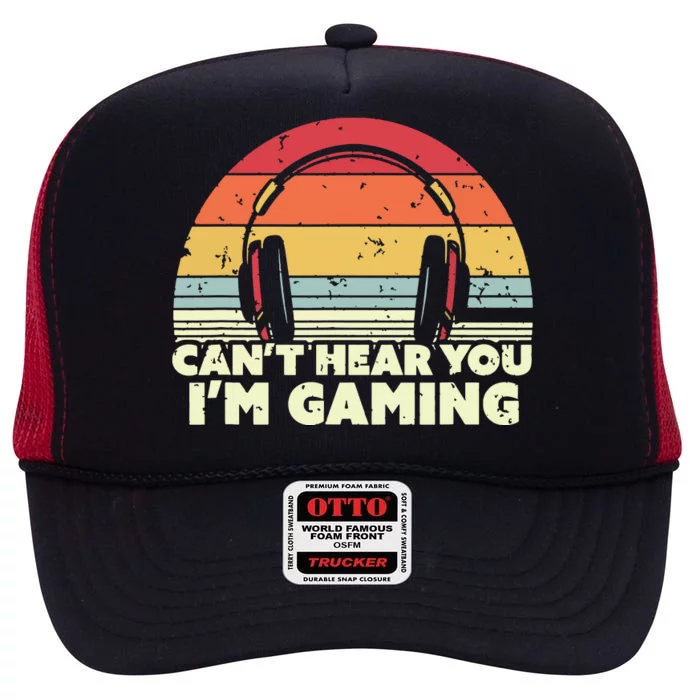 Funny Gamer Gift Idea Cant Hear You Im Gaming High Crown Mesh Trucker Hat