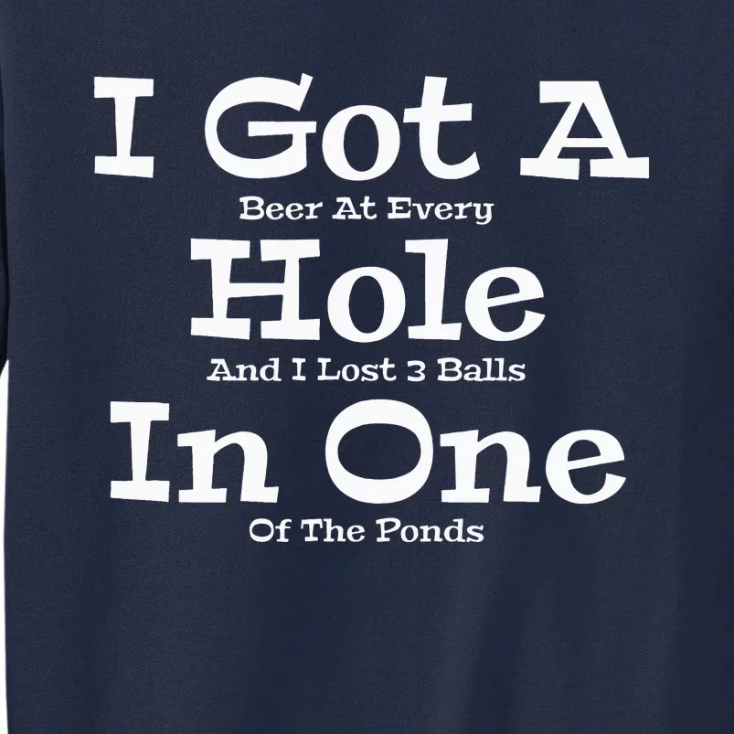 Funny Golfing Golf Golfer Beer I Got A Hole In One Lost Ball Tall Sweatshirt