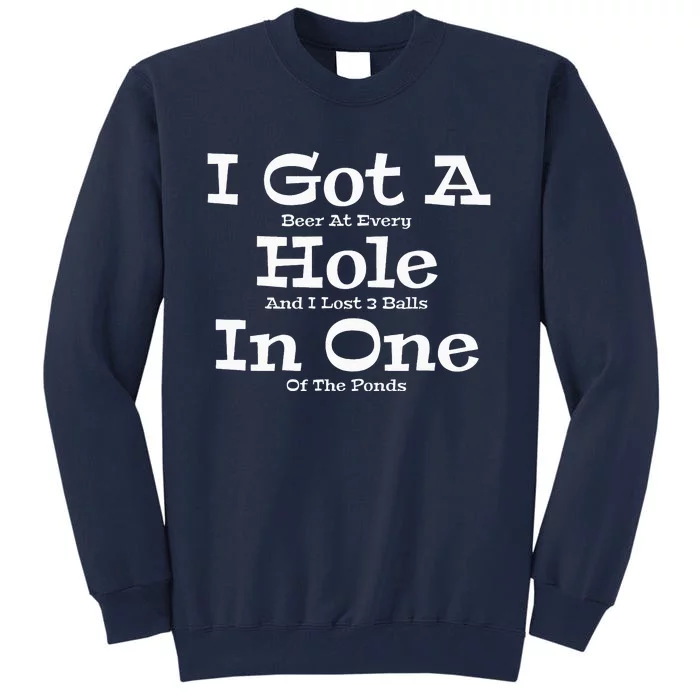 Funny Golfing Golf Golfer Beer I Got A Hole In One Lost Ball Tall Sweatshirt