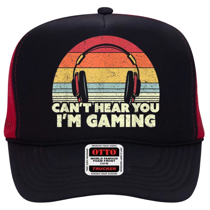 Funny Gamer Gift Idea Cant Hear You Im Gaming High Crown Mesh Trucker Hat