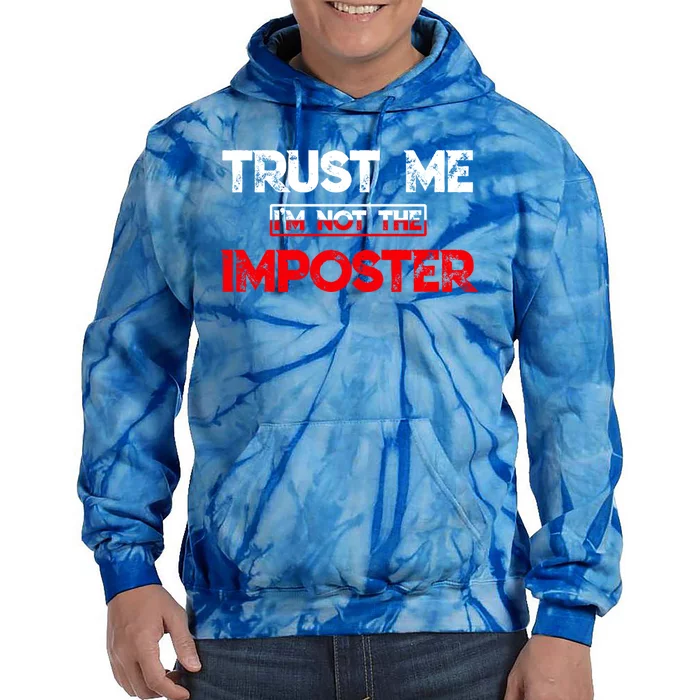 Funny Gamer Gag Trust Me Im Not Imposter Great Gift Tie Dye Hoodie