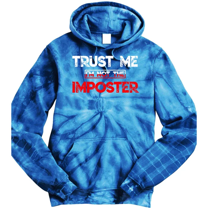 Funny Gamer Gag Trust Me Im Not Imposter Great Gift Tie Dye Hoodie