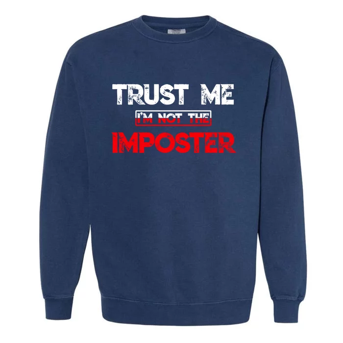 Funny Gamer Gag Trust Me Im Not Imposter Great Gift Garment-Dyed Sweatshirt