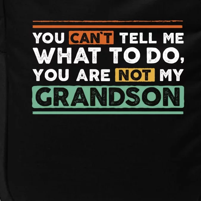 Funny Grand Grandpa Gift CanT Tell What To Do Grandson Gift Impact Tech Backpack