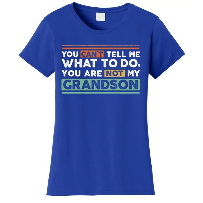 Funny Grand Grandpa Gift CanT Tell What To Do Grandson Gift Women's T-Shirt