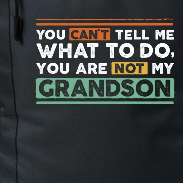 Funny Grand Grandpa Gift CanT Tell What To Do Grandson Gift Daily Commute Backpack