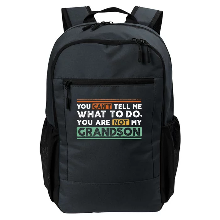 Funny Grand Grandpa Gift CanT Tell What To Do Grandson Gift Daily Commute Backpack