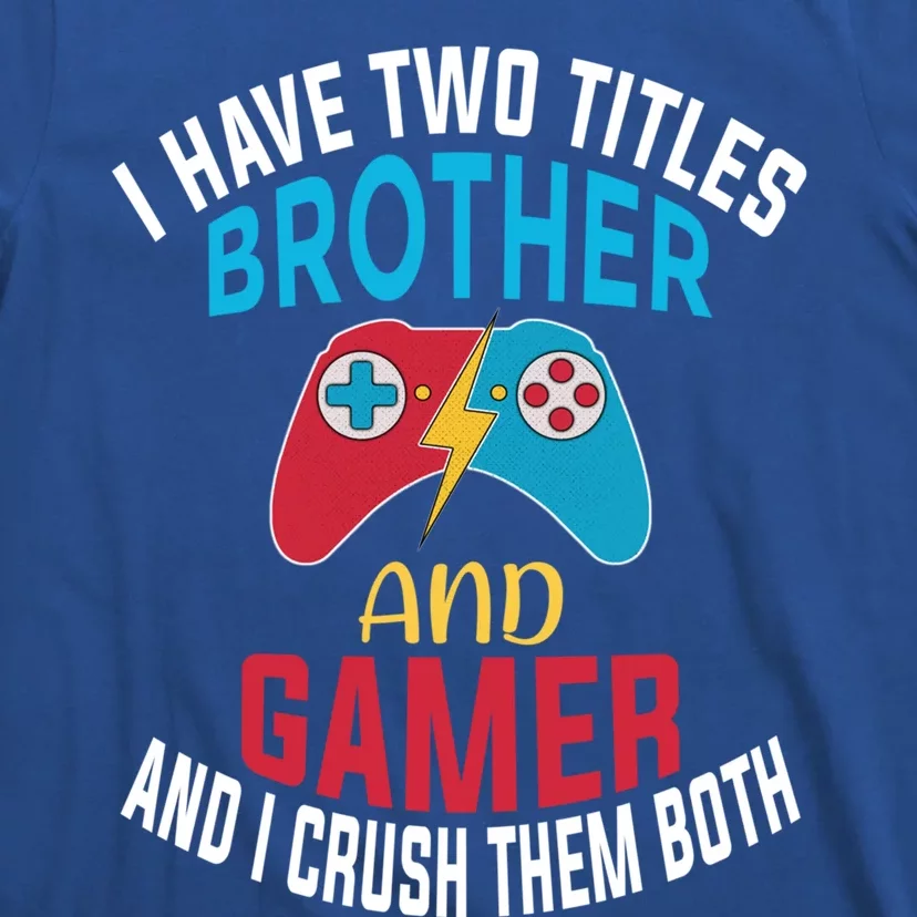 Funny Gamer Gift Brother Quote Video Games Cute Gift T-Shirt