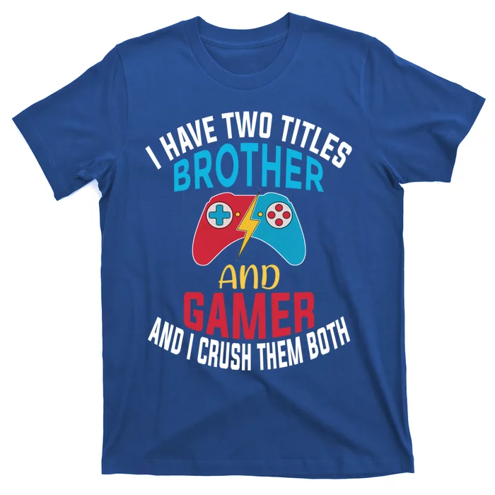 Funny Gamer Gift Brother Quote Video Games Cute Gift T-Shirt