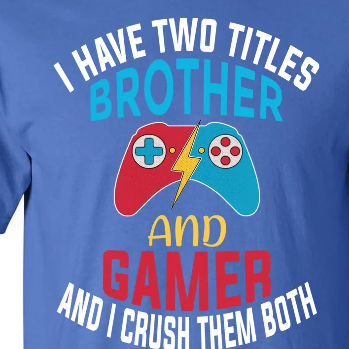 Funny Gamer Gift Brother Quote Video Games Cute Gift Tall T-Shirt