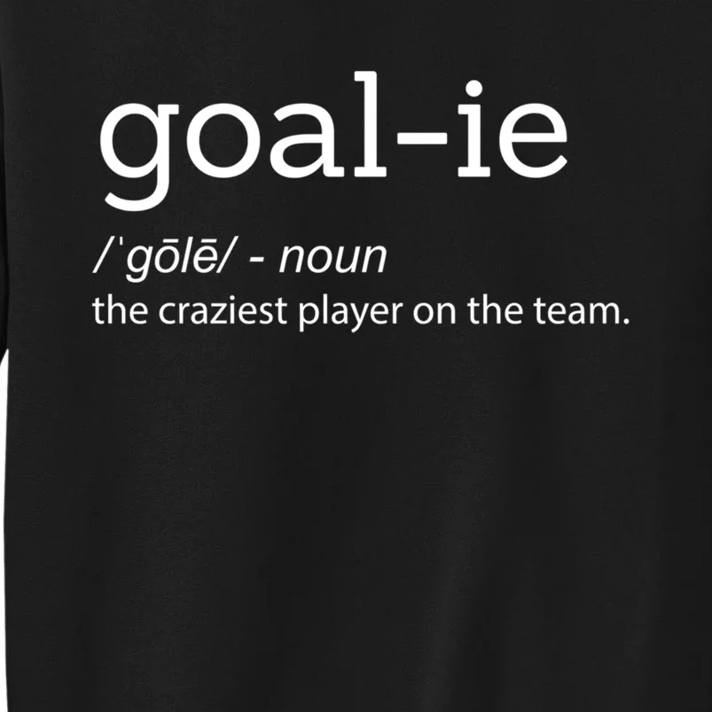 Funny Goalie Goalkeeper Definition Soccer Hockey Player Gift Funny Gift Tall Sweatshirt