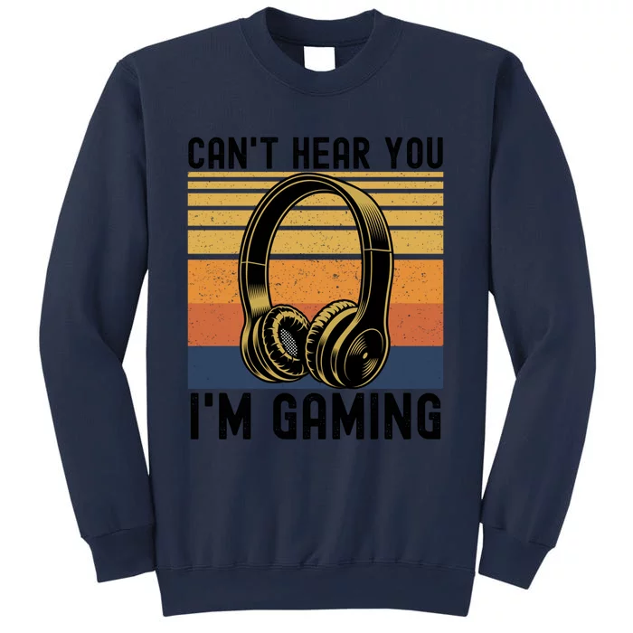 Funny Gaming Gift I Can't Hear You I Am Gaming Sweatshirt