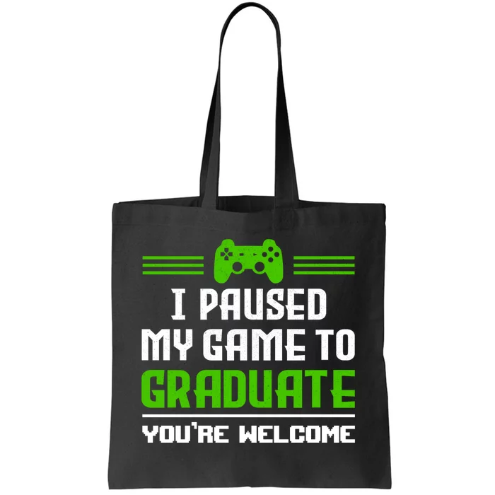 Funny Gamer Graduate Graduation I Paused My Game To Graduate Video Gamer Tote Bag