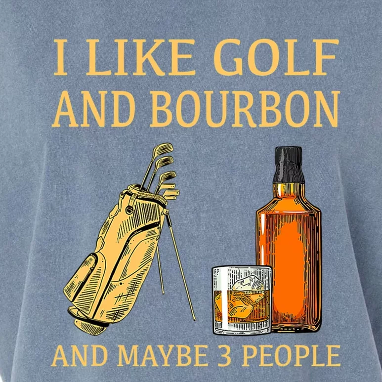 Funny Golf Gift I Like Golf And Bourbon And Maybe 3 People Garment-Dyed Women's Muscle Tee