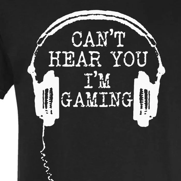 Funny Gamer Headset I Cant Hear You Im Gaming Garment-Dyed Heavyweight T-Shirt