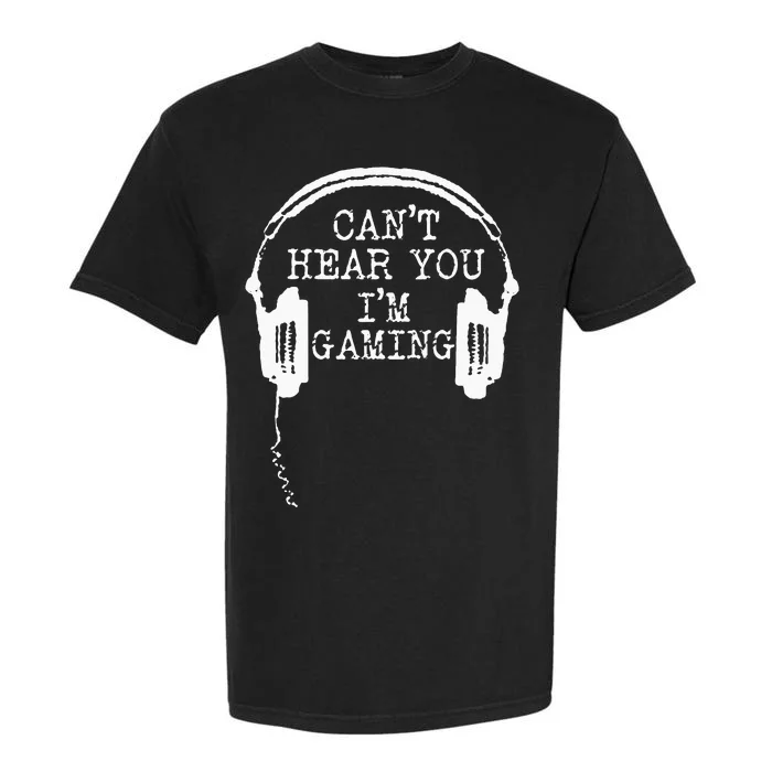 Funny Gamer Headset I Cant Hear You Im Gaming Garment-Dyed Heavyweight T-Shirt