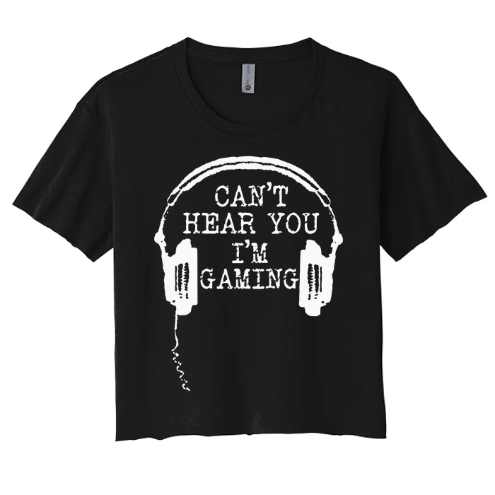 Funny Gamer Headset I Cant Hear You Im Gaming Women's Crop Top Tee