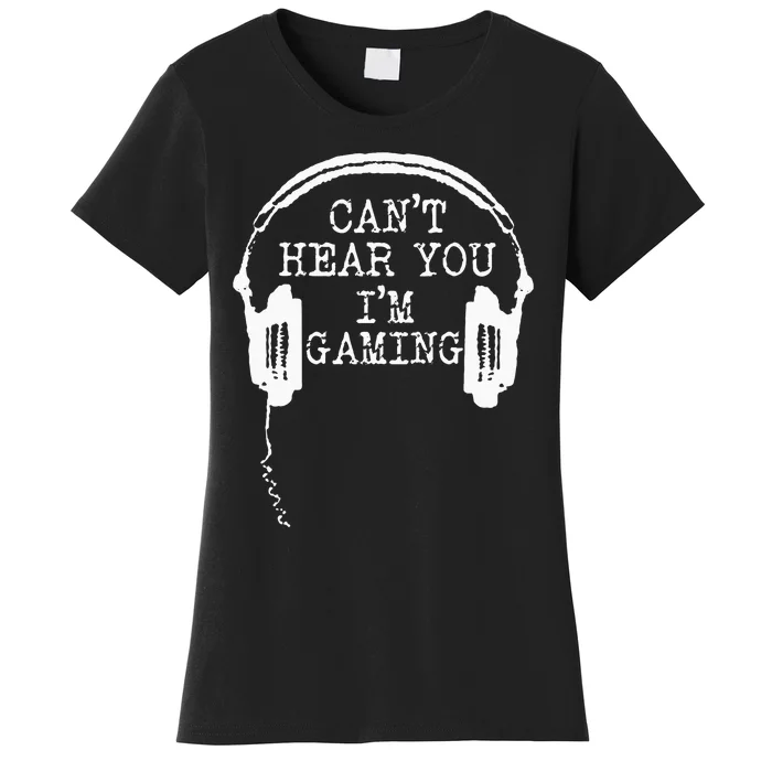 Funny Gamer Headset I Cant Hear You Im Gaming Women's T-Shirt