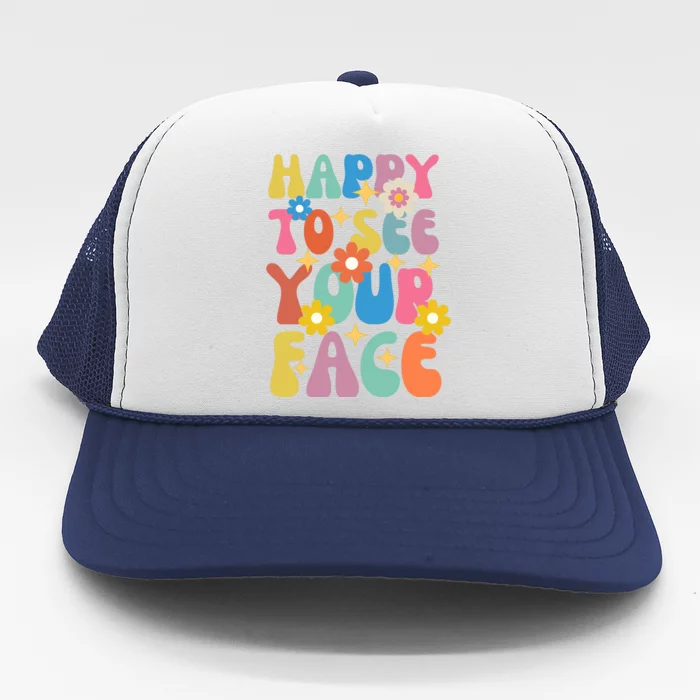 Funny Groovy Happy To See Your Face Teachers Students First Day Of School Trucker Hat