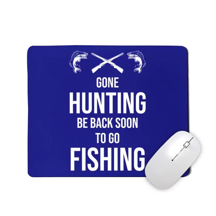 Funny Gone Hunting Be Back Soon To Go Fishing Humor Gift Mousepad