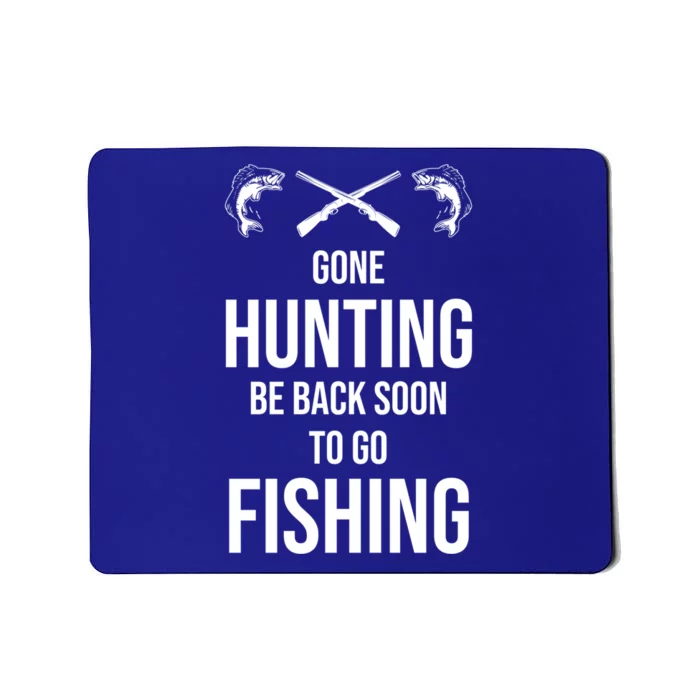 Funny Gone Hunting Be Back Soon To Go Fishing Humor Gift Mousepad