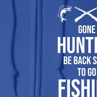 Funny Gone Hunting Be Back Soon To Go Fishing Humor Gift Full Zip Hoodie