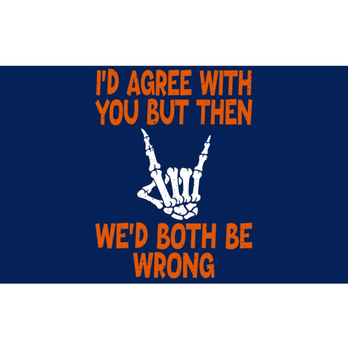 Funny Gift Happy ID Agree With You But Then WeD Both Be Wrong Bumper Sticker