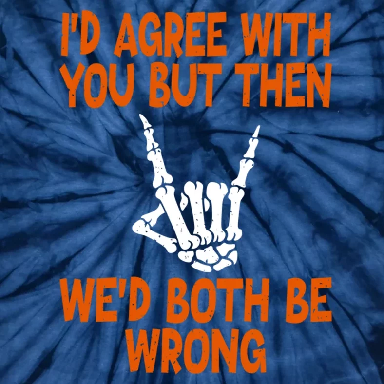 Funny Gift Happy ID Agree With You But Then WeD Both Be Wrong Tie-Dye T-Shirt