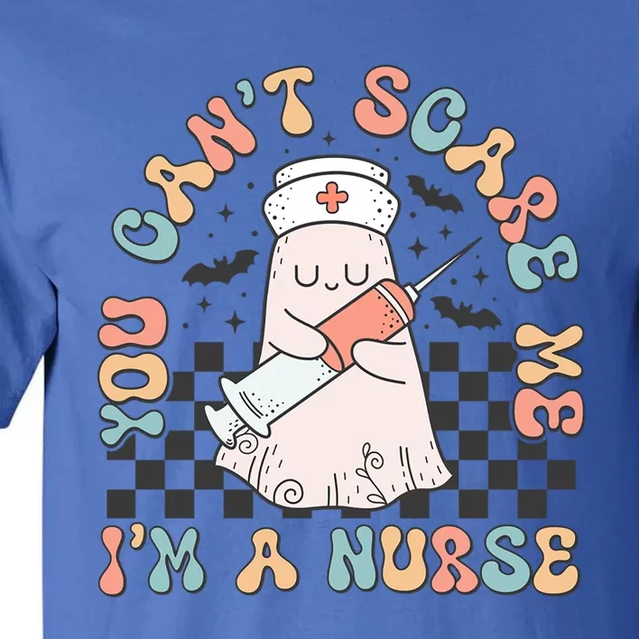 Funny Groovy Halloween You Cant Scare Me Im A Nurse Outfit Gift Tall T-Shirt