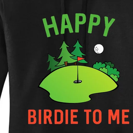 Funny Golf Happy Birdie To Me Golfer Dad Uncle Birthday Gift Women's Pullover Hoodie