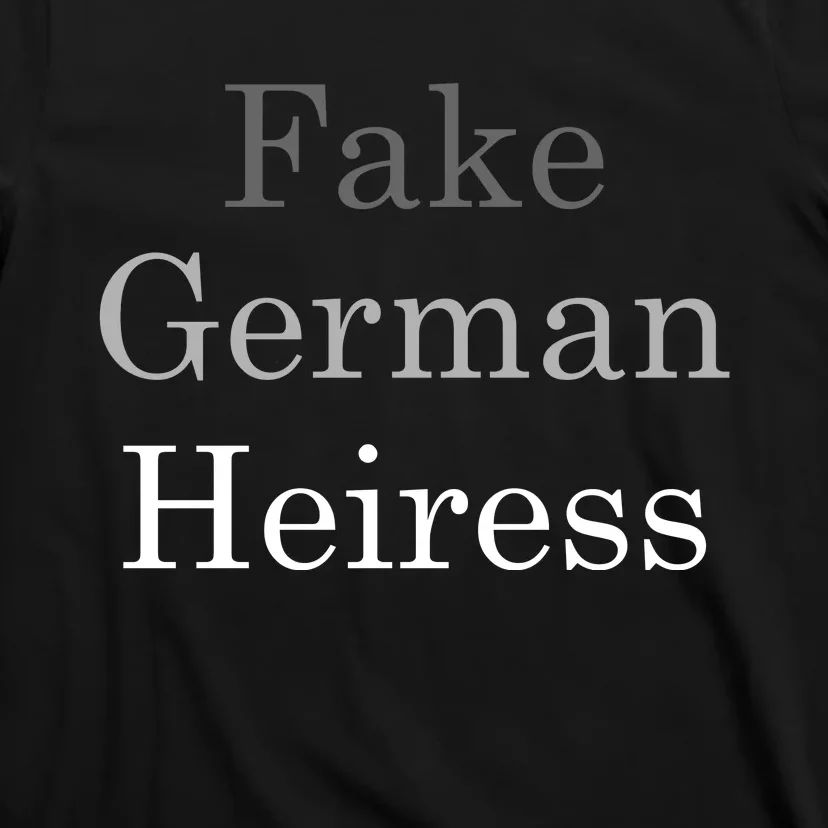 Fake German Heiress Funny Meme T-Shirt