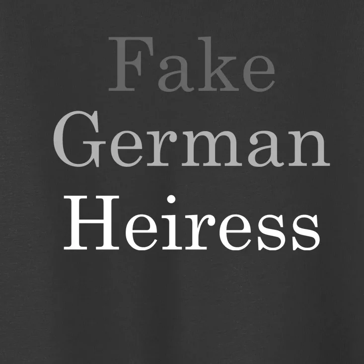 Fake German Heiress Funny Meme Toddler T-Shirt