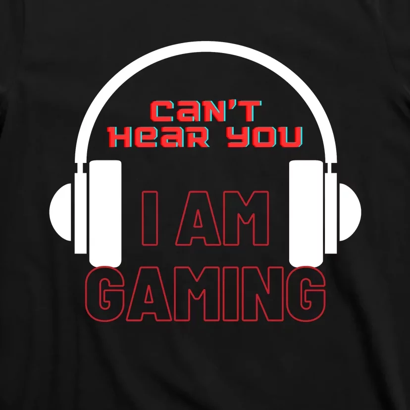 Funny Gamer Headset I Can't Hear You I'm Gaming T-Shirt