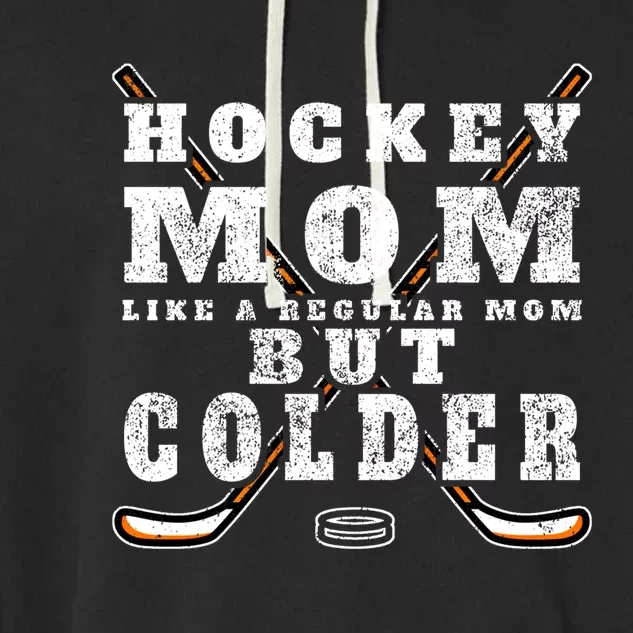 Funny Gift Hockey Mom Gift Like A Regular Mom But Colder Gift Meaningful Gift Garment-Dyed Fleece Hoodie