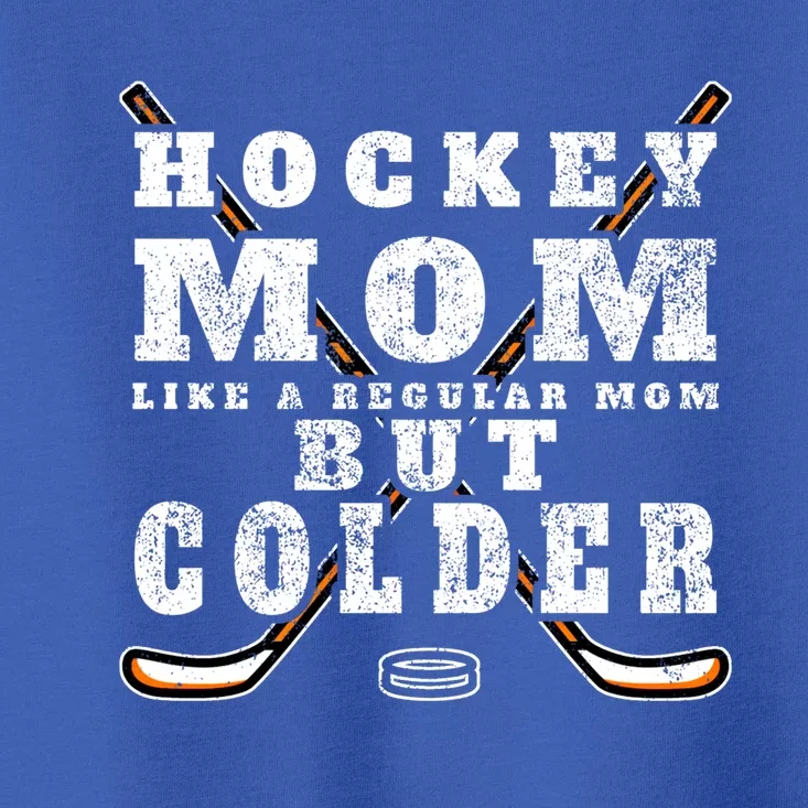 Funny Gift Hockey Mom Gift Like A Regular Mom But Colder Gift Meaningful Gift Toddler T-Shirt