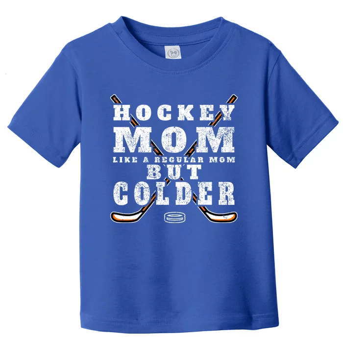 Funny Gift Hockey Mom Gift Like A Regular Mom But Colder Gift Meaningful Gift Toddler T-Shirt