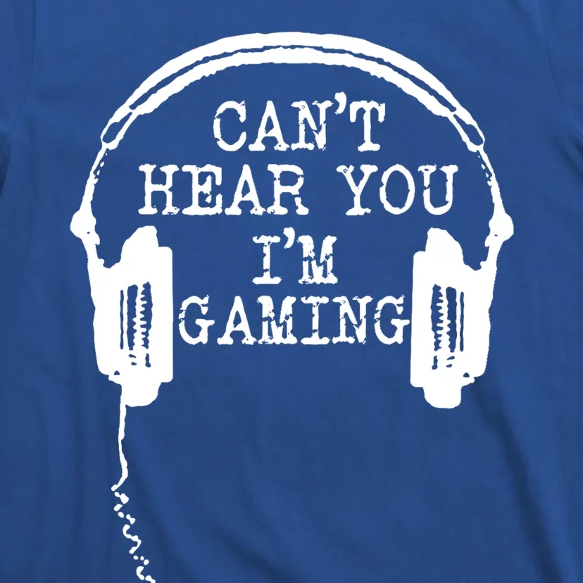 Funny Gamer Headset I Can't Hear You I'm Gaming Great Gift T-Shirt