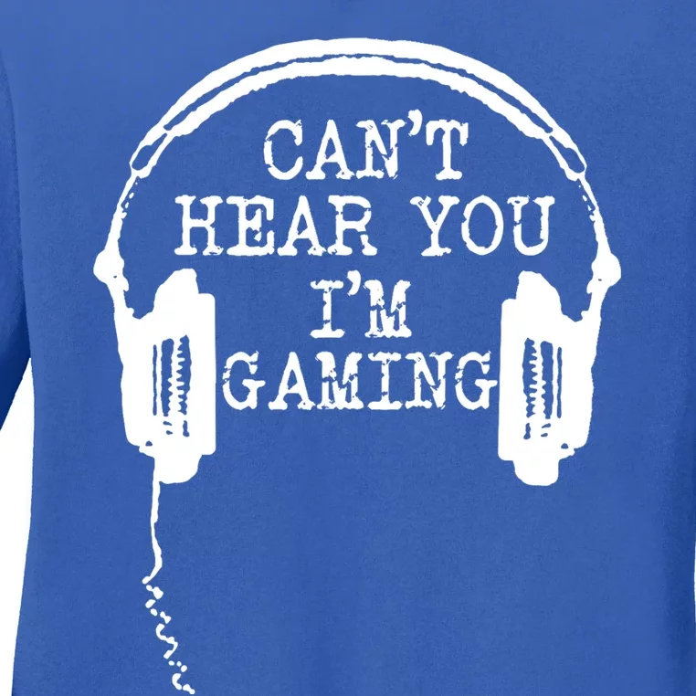 Funny Gamer Headset I Can't Hear You I'm Gaming Great Gift Ladies Long Sleeve Shirt