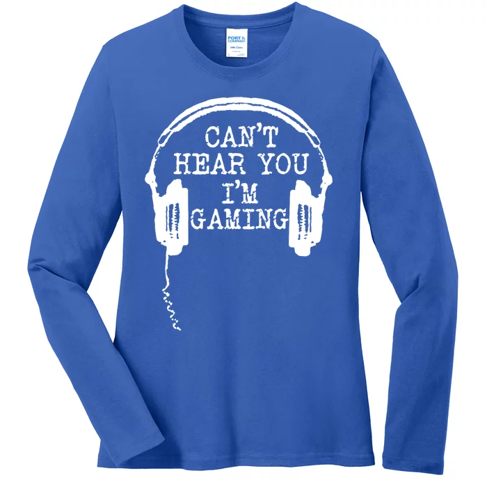 Funny Gamer Headset I Can't Hear You I'm Gaming Great Gift Ladies Long Sleeve Shirt