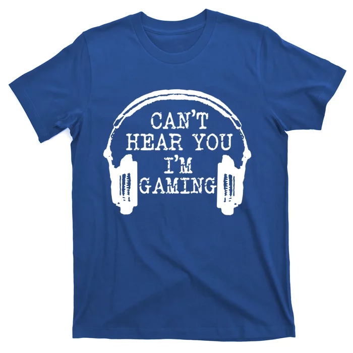 Funny Gamer Headset I Can't Hear You I'm Gaming Meaningful Gift T-Shirt