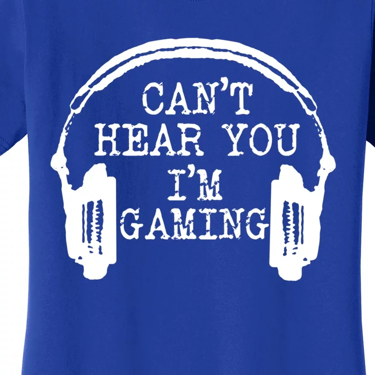 Funny Gamer Headset I Can't Hear You I'm Gaming Meaningful Gift Women's T-Shirt