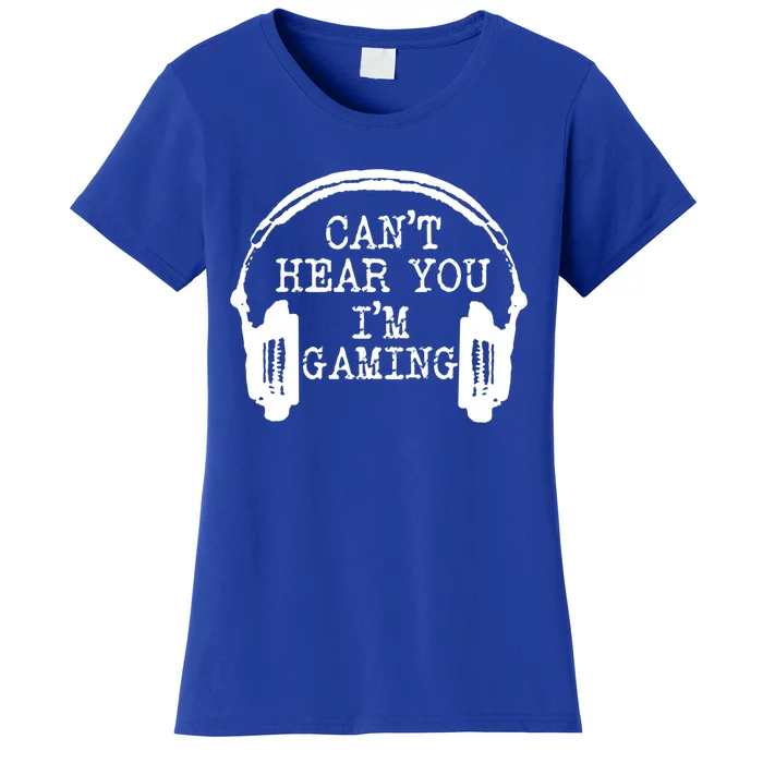 Funny Gamer Headset I Can't Hear You I'm Gaming Meaningful Gift Women's T-Shirt