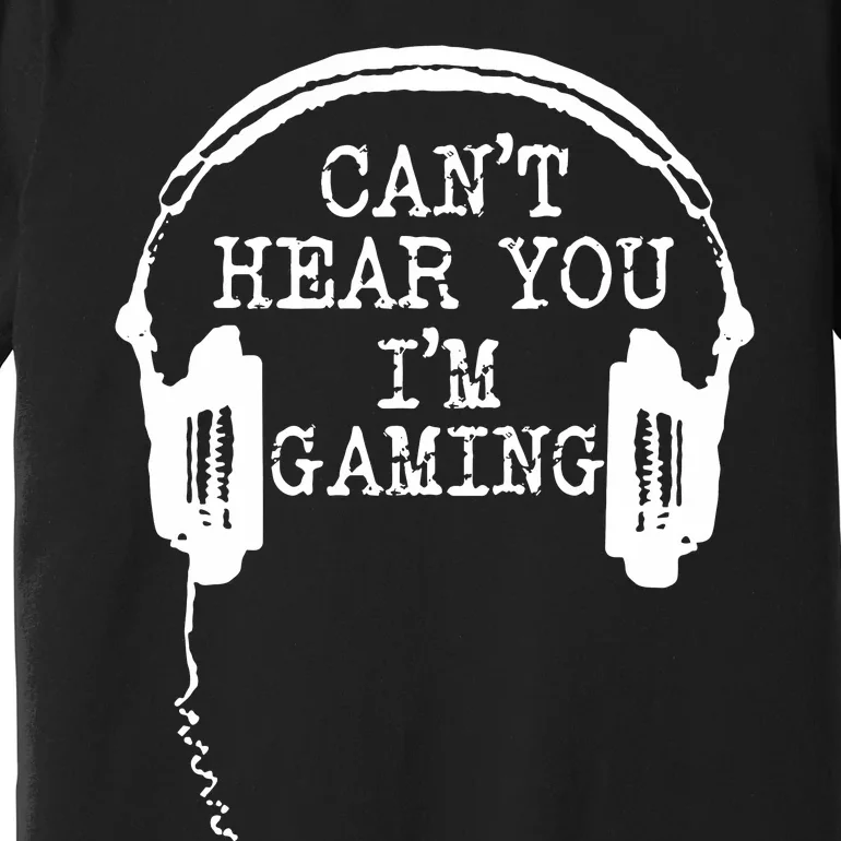 Funny Gamer Headset I CanT Hear You IM Gaming Premium T-Shirt