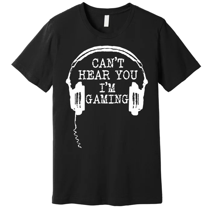 Funny Gamer Headset I CanT Hear You IM Gaming Premium T-Shirt