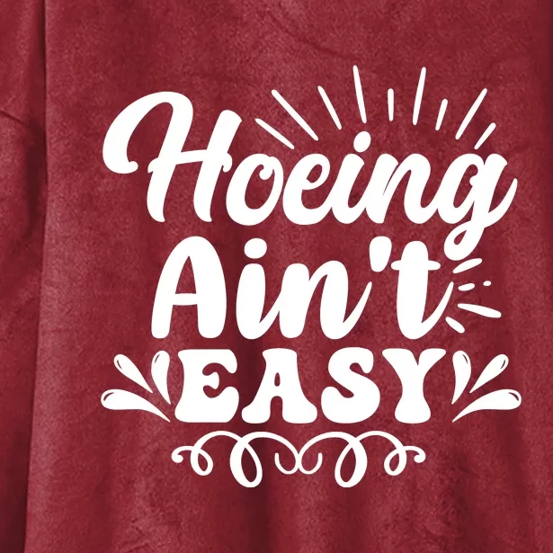 Funny Garden Hoe Hoeing Aint Easy Hooded Wearable Blanket